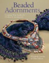 Beaded Adornments: Creating New Looks for Clothes & Accessories - Elizabeth Gourley, Ellen Talbott