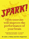 Spark!: How exercise will improve the performance of your brain - Eric Hagerman, Dr John J. Ratey