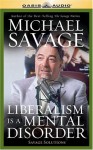 Liberalism is a Mental Disorder: Savage Solutions - Michael Savage, Mark Warner