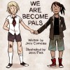 We are Become Pals - Joey Comeau