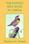 The Burgess Bird Book for Children - Thornton W. Burgess, Louis Agassiz Fuertes