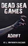 Dead Sea Games: Adrift - J. Whitworth Hazzard