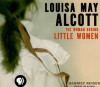 Louisa May Alcott: The Woman Behind Little Women - Harriet Reisen