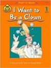 I Want to Be a Clown (A School Zone Start to Read! Book, Level 1) - Sharon Sliter Johnson