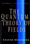 The Quantum Theory of Fields: Volume I, Foundations - Steven Weinberg