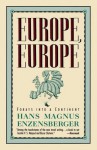 Europe, Europe: Forays into a Continent - Hans Magnus Enzensberger