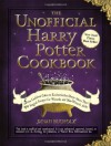 The Unofficial Harry Potter Cookbook: From Cauldron Cakes to Knickerbocker Glory--More Than 150 Magical Recipes for Muggles and Wizards - Dinah Bucholz