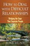 How to Deal with Difficult Relationships: Bridging the Gaps That Separate People (Counseling Through the Bible Series) - June Hunt