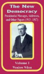 The New Democracy: Presidential Messages, Addresses, and Other Papers 1913 - 1917 - Woodrow Wilson