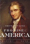 Thomas Paine and the Promise of America - Harvey J. Kaye