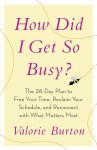 How Did I Get So Busy?: The 28-day Plan to Free Your Time, Reclaim Your Schedule, and Reconnect with What Matters Most - Valorie Burton