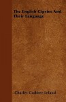 The English Gipsies and Their Language - Charles Godfrey Leland