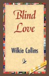 Blind Love - Wilkie Collins