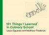 101 Things I Learned ® in Culinary School - Louis Eguaras, Matthew Frederick