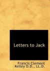 Letters to Jack - Francis Clement Kelley