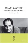 Sono nato in America...: interviste 1951-1985 - Italo Calvino, Luca Baranelli, Mario Barenghi