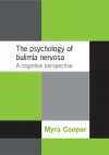 The Psychology of Bulimia Nervosa: A Cognitive Perspective - Myra Cooper