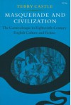 Masquerade and Civilization: The Carnivalesque in Eighteenth-Century English Culture and Fiction - Terry Castle