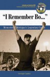 "I Remember Bo. . .": Memories of Michigan's Legendary Coach - George Cantor