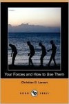 Your Forces and How to Use Them - Christian D. Larson