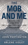 The Mob and Me: Wiseguys and the Witness Protection Program - John Partington, Arlene Violet