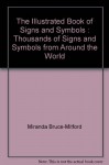 The Illustrated Book of Signs and Symbols: Thousands of Signs and Symbols from around the World - Miranda Bruce-Mitford