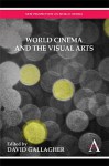 World Cinema and the Visual Arts - David Gallagher