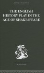 The English History Play in the Age of Shakespeare - Irving Ribner