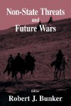 Non-State Threats and Future Wars - Robert J. Bunker