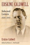 Erskine Caldwell: Selected Letters, 1929-1955 - Erskine Caldwell, Robert L. McDonald