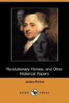 Revolutionary Heroes, and Other Historical Papers (Dodo Press) - James Parton