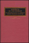 America In The World: The Historiography Of American Foreign Relations Since 1941 - Michael J. Hogan