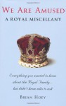 We Are Amused: A Royal Miscellany - Brian Hoey