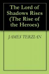 The Lord of Shadows Rises (The Rise of the Heroes) - James Terzian