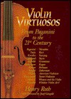 Violin Virtuosos: From Paganini to the 21st Century - Henry Roth