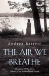 The Air We Breathe - Andrea Barrett