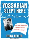 Yossarian Slept Here: When Joseph Heller Was Dad, the Apthorp Was Home, and Life Was a Catch-22 - Erica Heller