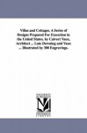 Villas and cottages. A series of designs prepared for execution in the United States. By Calvert Vaux, architect ... late Downing & Vaux ... Illustrated by 300 engravings. - Michigan Historical Reprint Series