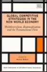 Global Competitive Strategies in the New World Economy: Multilateralism, Regionalisation, & the Transnational Firm - Hafiz Mirza