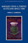 Impaled Upon a Thistle: Scotland Since 1880 - Ewen A. Cameron, Constantin V. Boundas