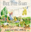 Bye-Bye, Baby: A Sad Story with a Happy Ending - Janet Ahlberg, Allan Ahlberg