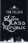 The Glass Republic (The Skyscraper Throne) - Tom Pollock