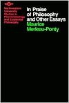 In Praise of Philosophy and Other Essays - Maurice Merleau-Ponty, John J. Wild, James M. Edie, John O'Neill