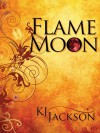 Flame Moon - K.J. Jackson