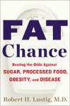 Fat Chance: Beating the Odds Against Sugar, Processed Food, Obesity, and Disease - Robert H. Lustig