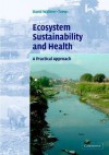 Ecosystem Sustainability and Health: A Practical Approach - David Waltner-Toews