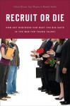 Recruit or Die: How Any Business Can Beat the Big Guys in the War for YoungTalent - Chris Resto, Ian Ybarra, Ramit Sethi