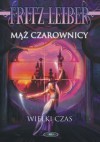 Mąż czarownicy / Wielki czas - Fritz Leiber