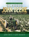 Classic John Deere Two-Cylinder Tractors: History, Models, Variations & Specifications 1918-1960 - John Dietz, Jeff Hackett