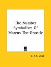 The Number Symbolism of Marcus the Gnostic - G.R.S. Mead